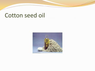 Cotton seed oil
 
