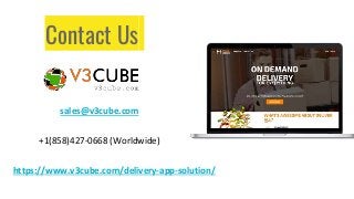 Contact Us
https://www.v3cube.com/delivery-app-solution/
sales@v3cube.com
+1(858)427-0668 (Worldwide)
 