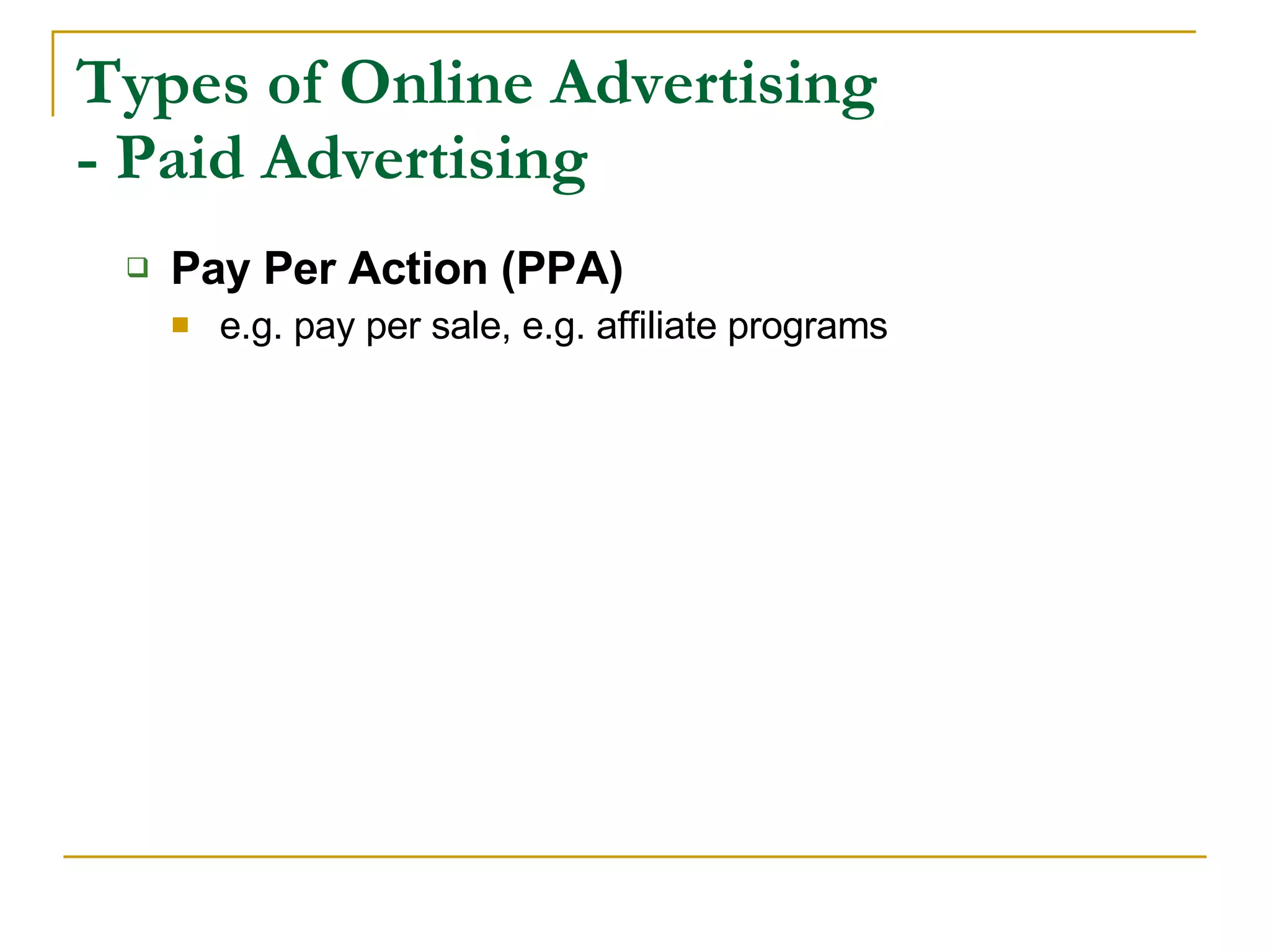 Types of Online Advertising - Paid Advertising Pay Per Action (PPA) e.g. pay per sale, e.g. affiliate programs 