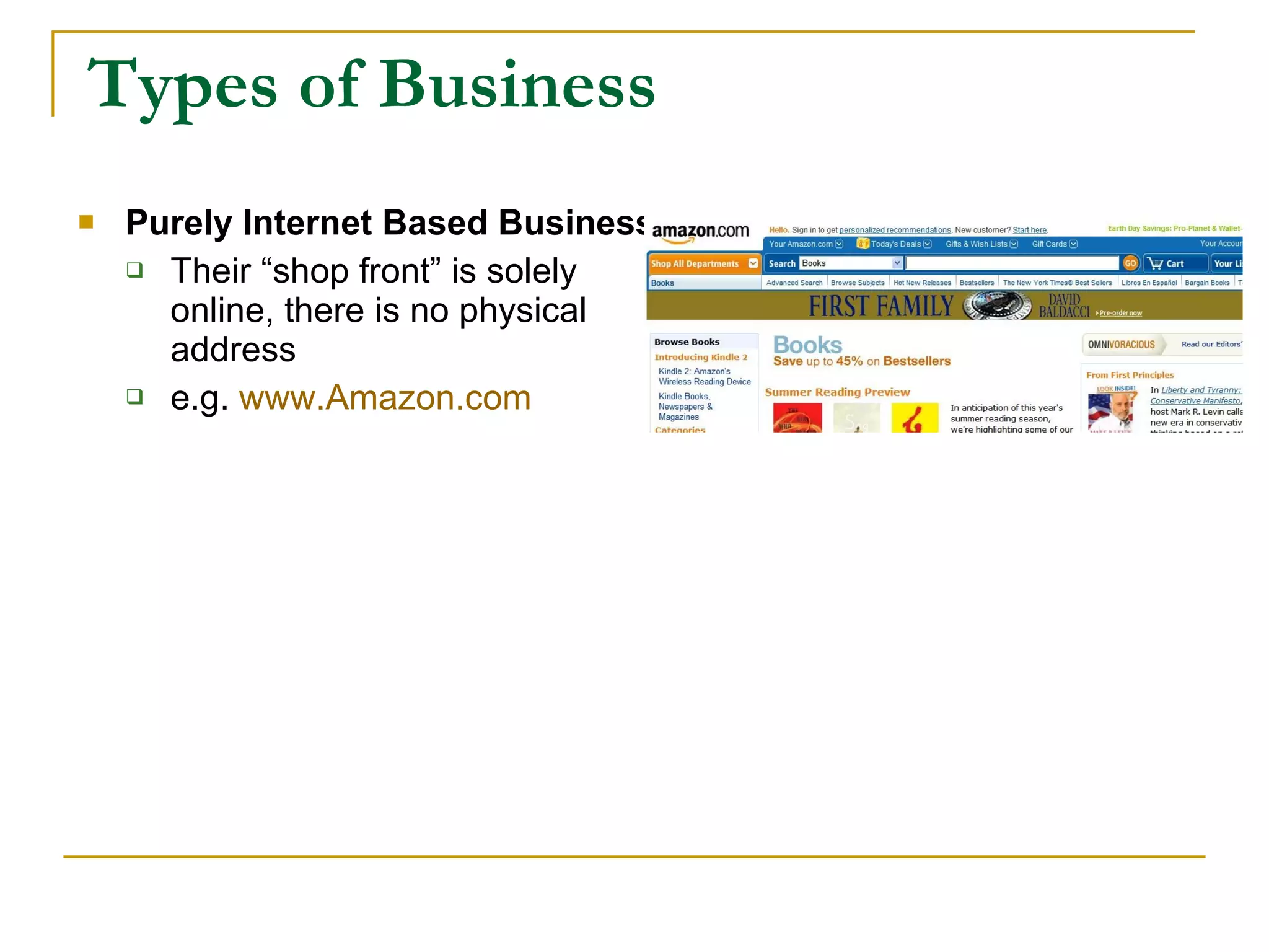 Types of Business Purely Internet Based Business Their “shop front” is solely  online, there is no physical  address e.g.  www.Amazon.com   