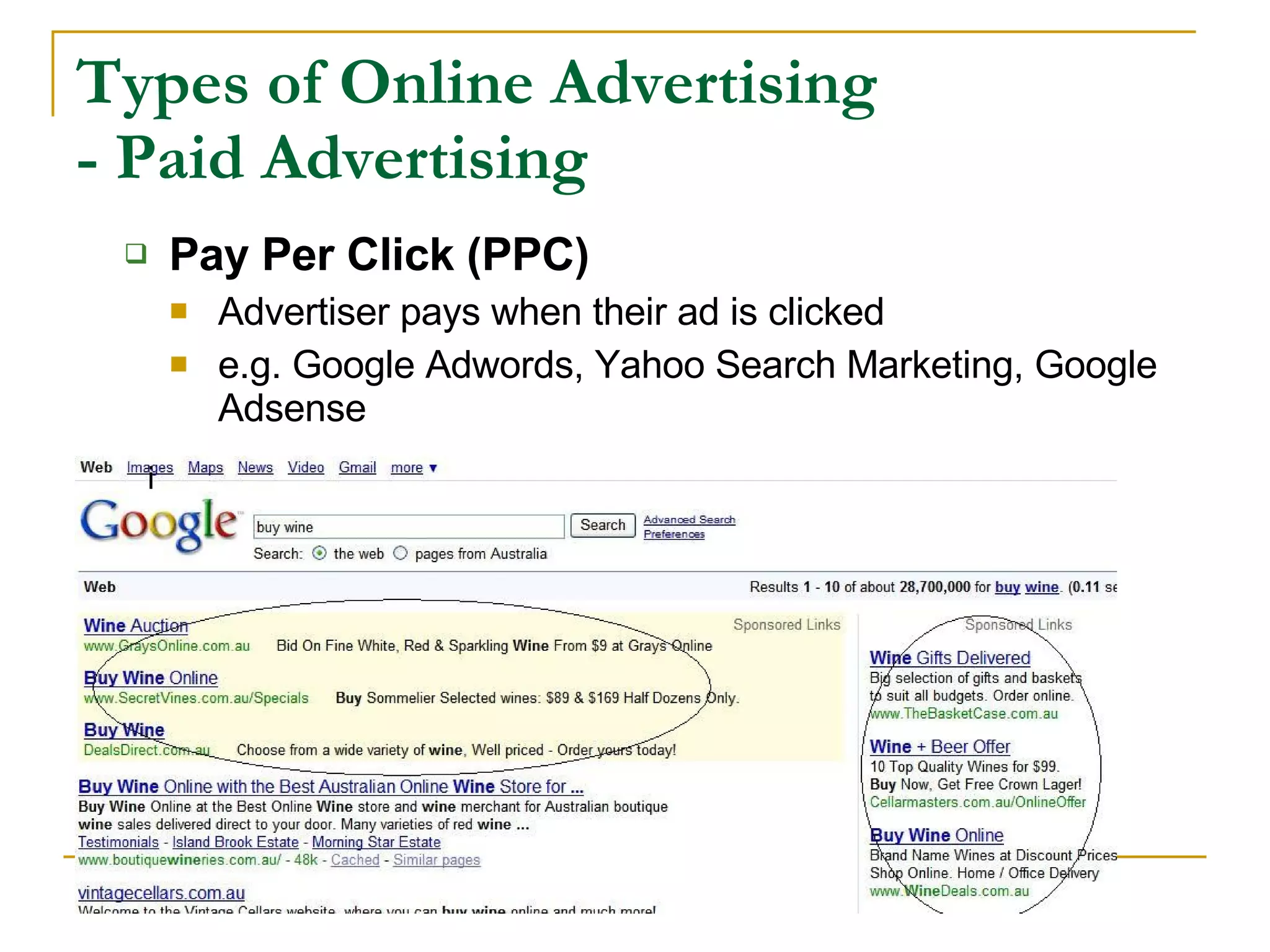 Types of Online Advertising - Paid Advertising   Pay Per Click (PPC) Advertiser pays when their ad is clicked e.g. Google Adwords, Yahoo Search Marketing, Google Adsense i 