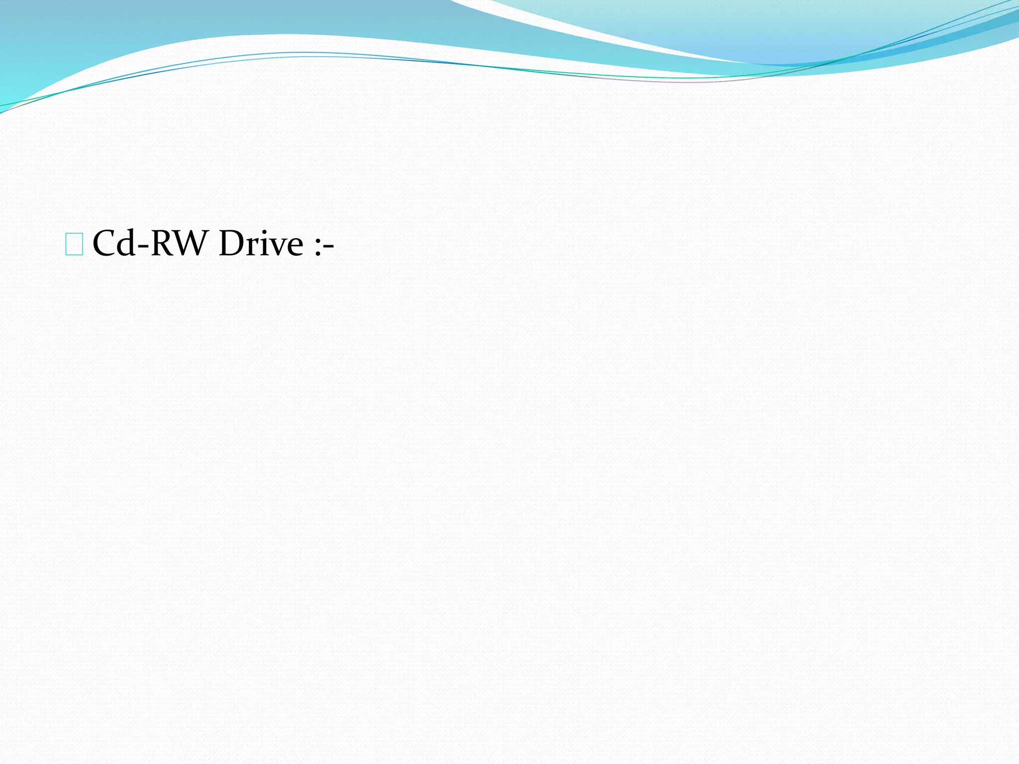 Cd-RW Drive :-
 
