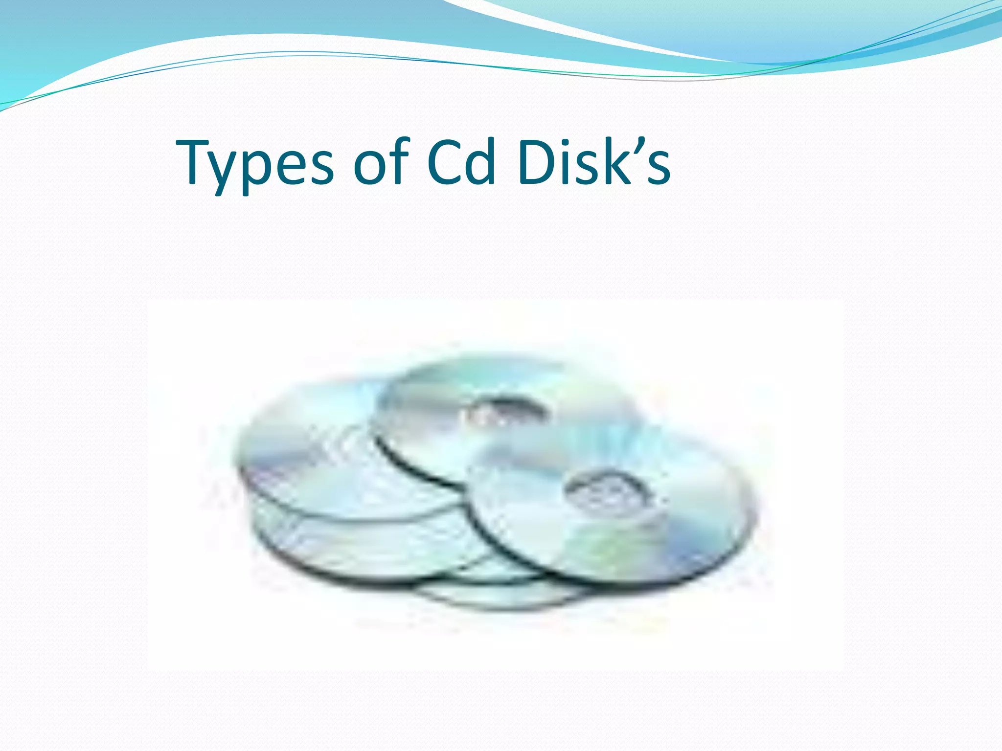 Types of Cd Disk’s
 