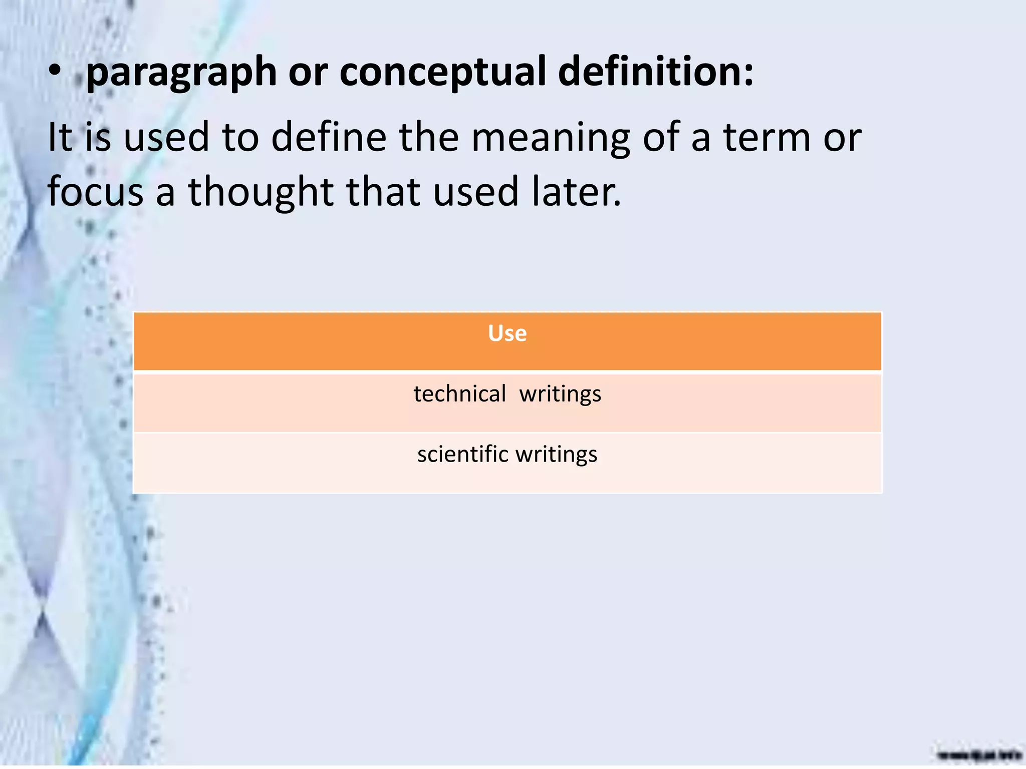 • paragraph or conceptual definition:
It is used to define the meaning of a term or
focus a thought that used later.
Use
technical writings
scientific writings
 