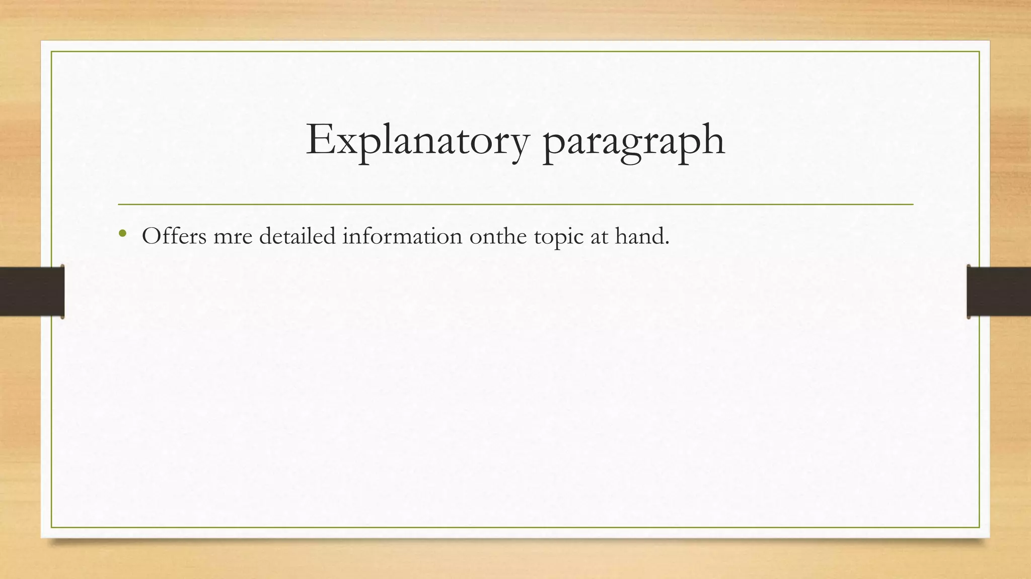 Explanatory paragraph
• Offers mre detailed information onthe topic at hand.
 
