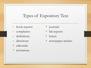 Types of Expository Text
• book reports
• complaints
• definitions
• directions
• editorials
• invitations
• journals
• lab reports
• letters
• newspaper articles
 