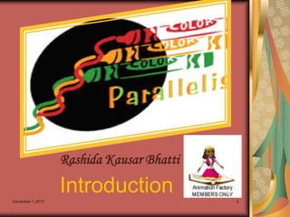 Rashida Kausar Bhatti

Introduction
December 1,2013

4

 