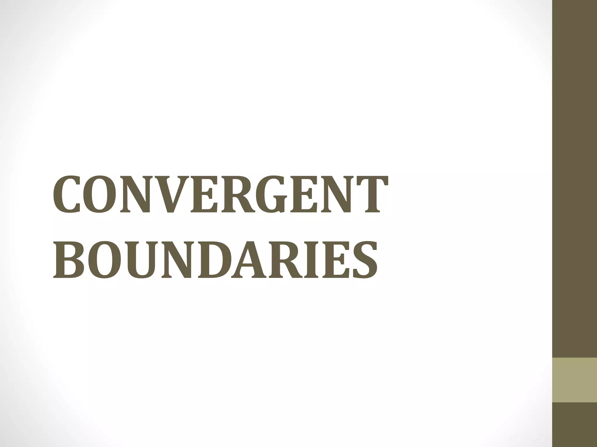 CONVERGENT
BOUNDARIES
 