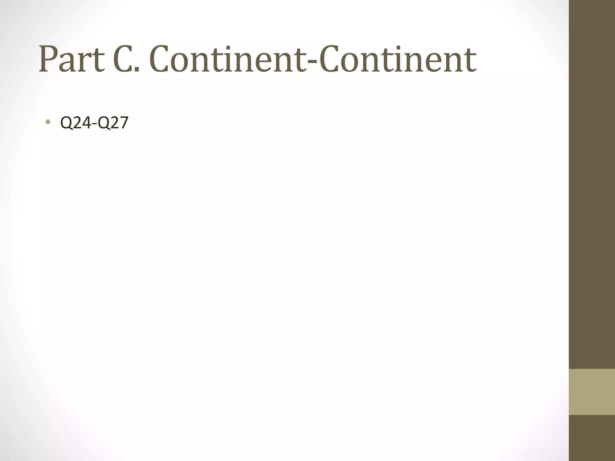 Part C. Continent-Continent
• Q24-Q27
 