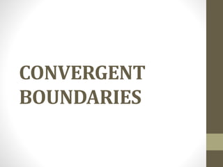 CONVERGENT
BOUNDARIES
 