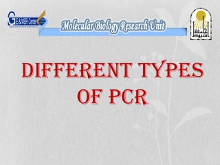 DIFFERENT TYPES
OF PCR
 