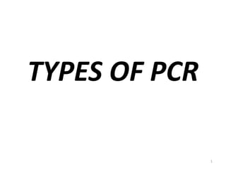 TYPES OF PCR
1
 