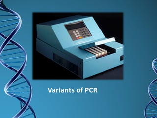 Variants of PCR
 
