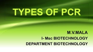 M.V.MALA
I- Msc BIOTECHNOLOGY
DEPARTMENT BIOTECHNOLOGY
 