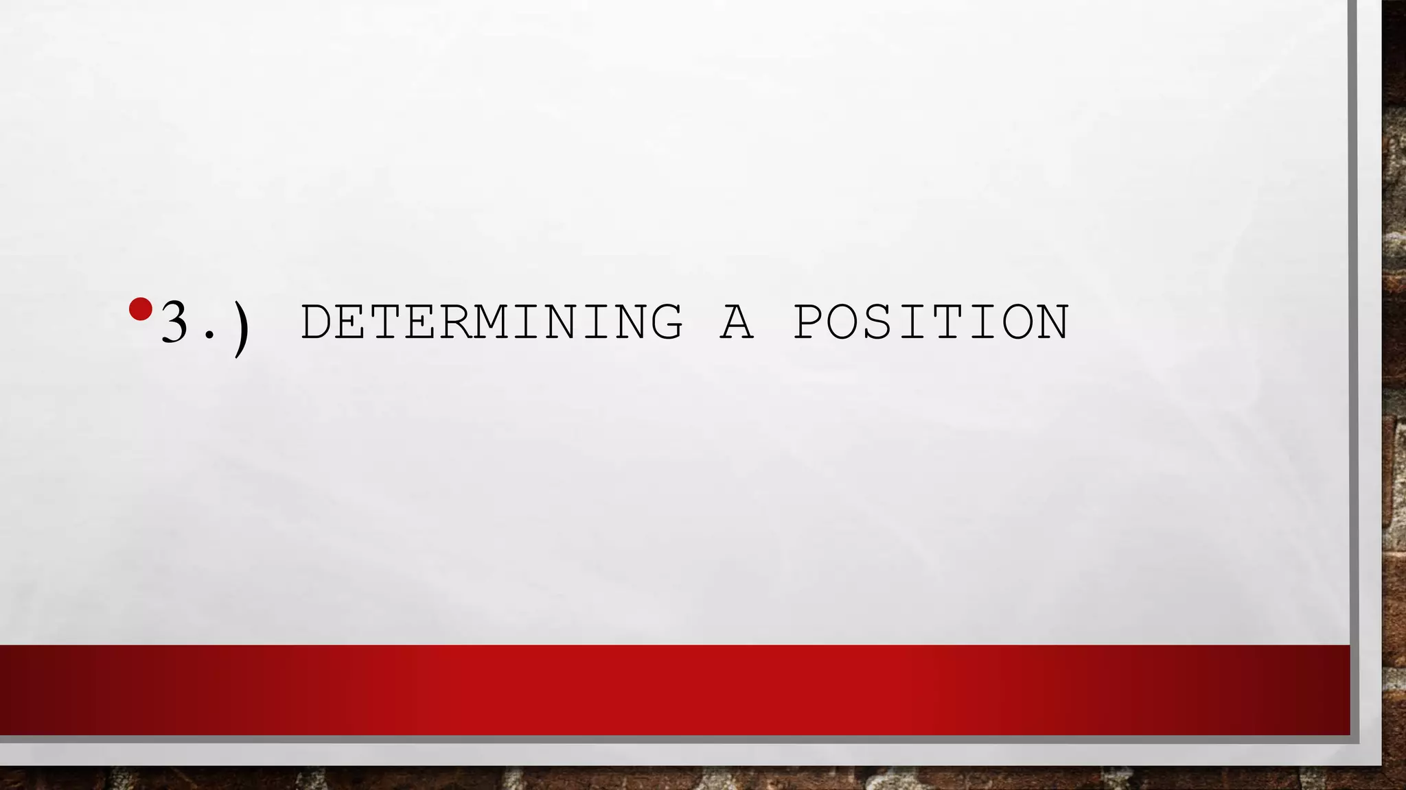 •3.) DETERMINING A POSITION