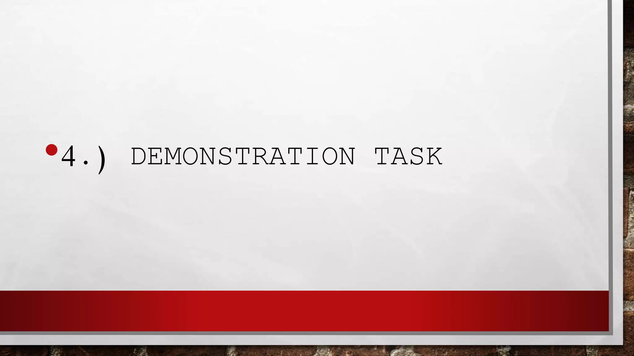 •4.) DEMONSTRATION TASK