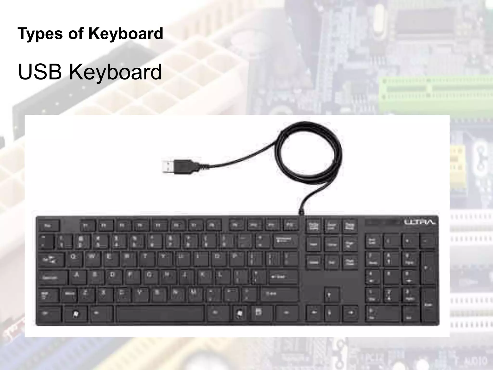 Types of Keyboard
USB Keyboard
 