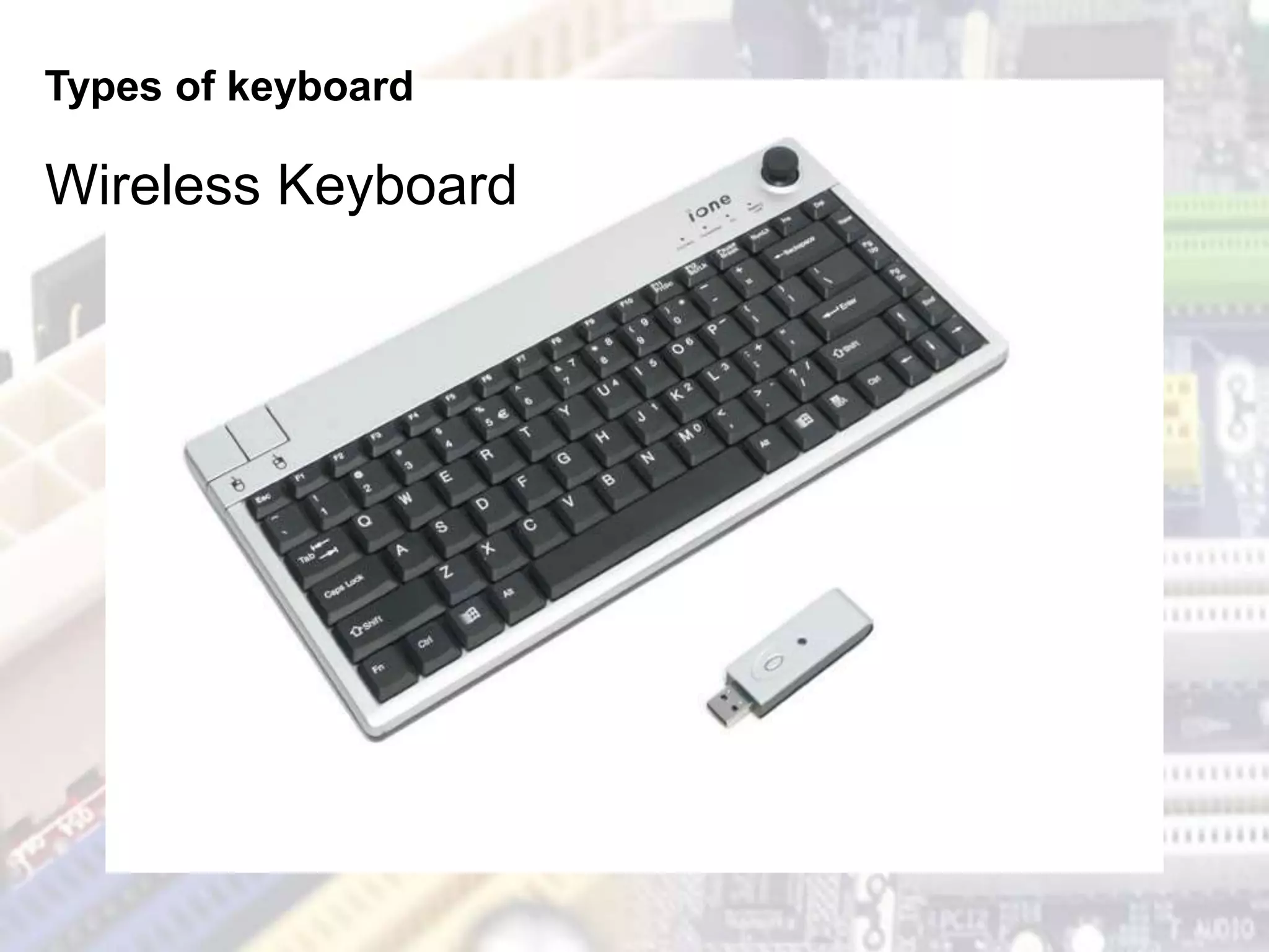 Types of keyboard
Wireless Keyboard
 