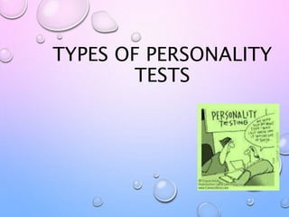 TYPES OF PERSONALITY
TESTS
 