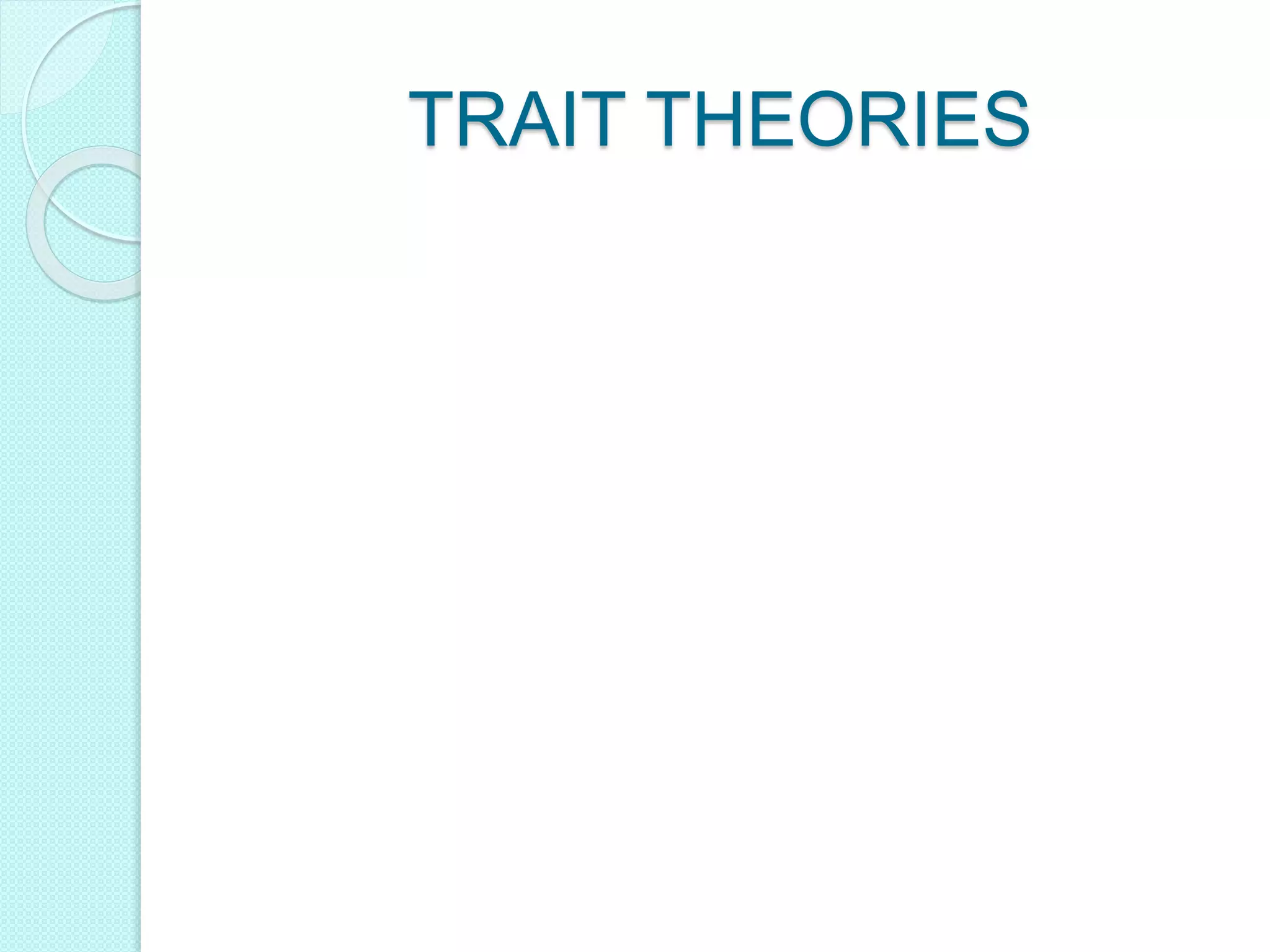 TRAIT THEORIES
 