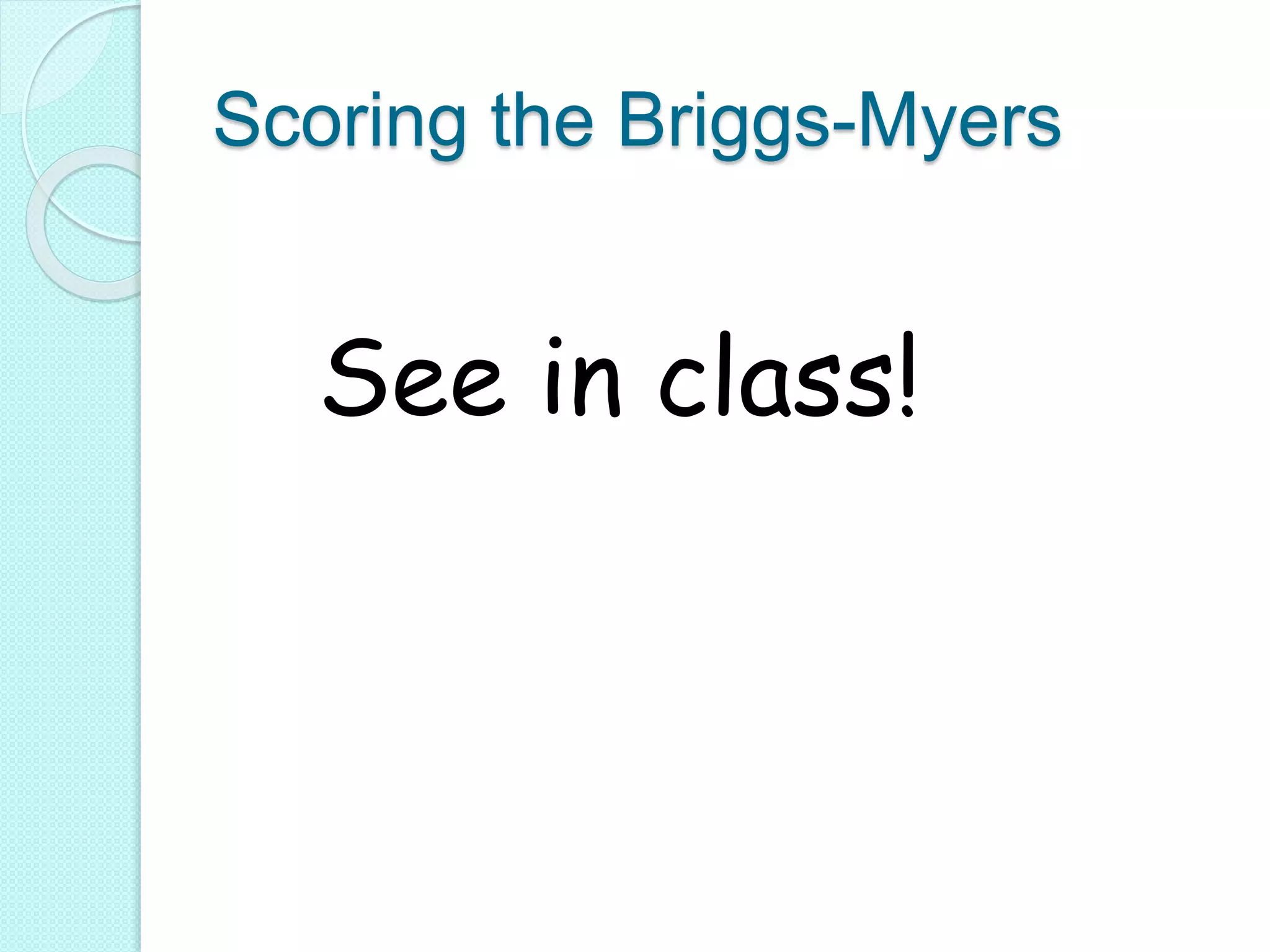 Scoring the Briggs-Myers
See in class!
 
