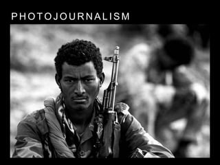 P H O T O J O U R N A L I S M
 
