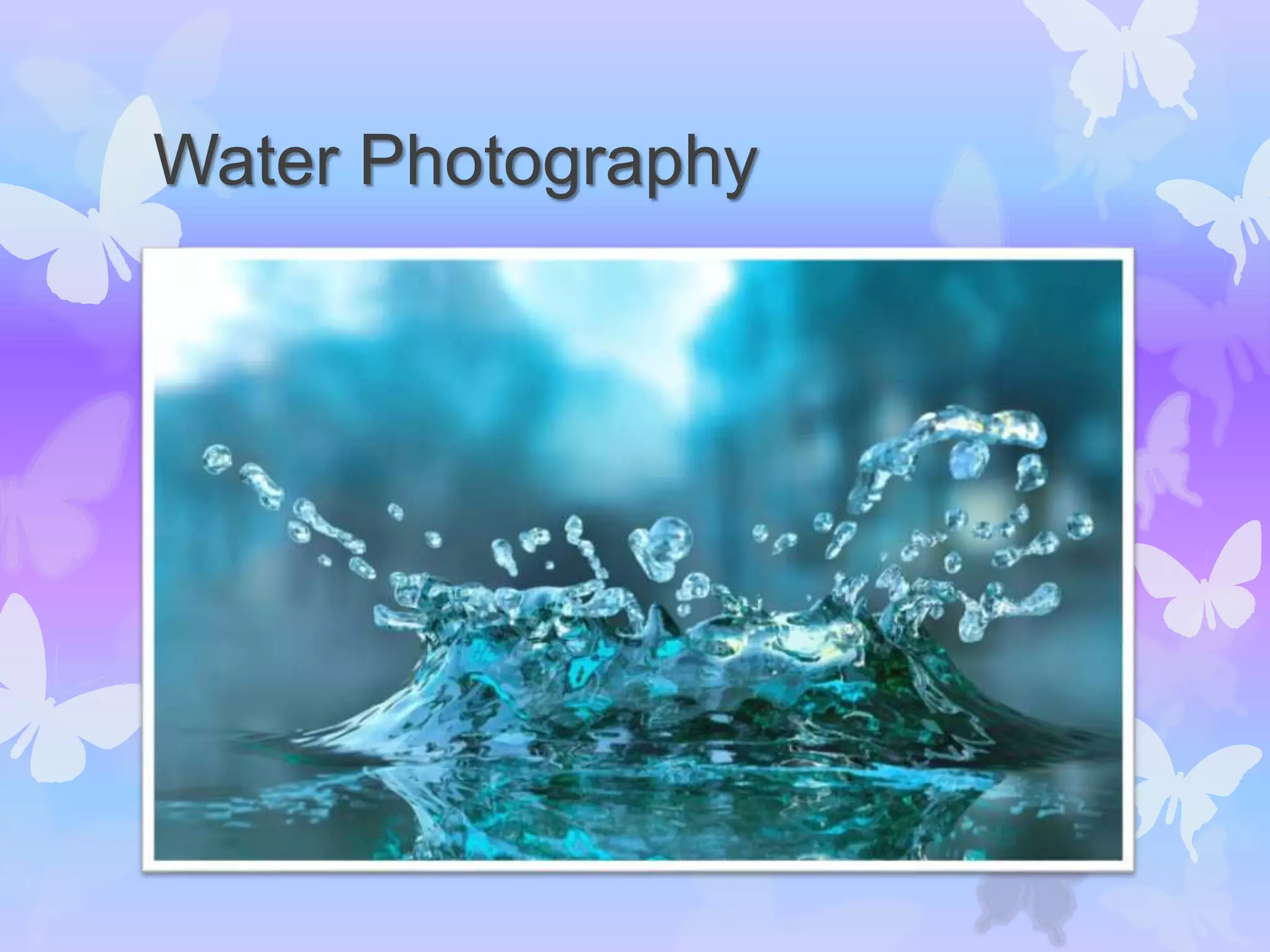Water Photography
 