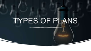 TYPES OF PLANS
 