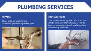 PLUMBING SERVICES
INSTALLATIONS
This includes installing new fixtures such as
toilets, sinks, and showerheads, as well as
...