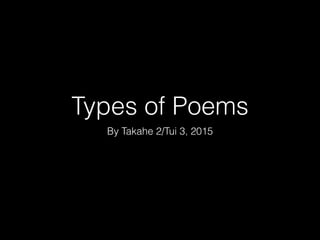 Types of Poems
By Takahe 2/Tui 3, 2015
 