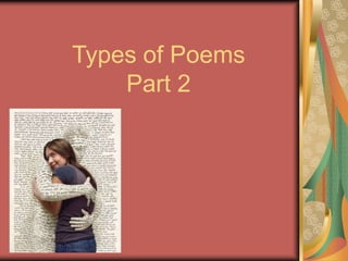 Types of Poems
Part 2
 