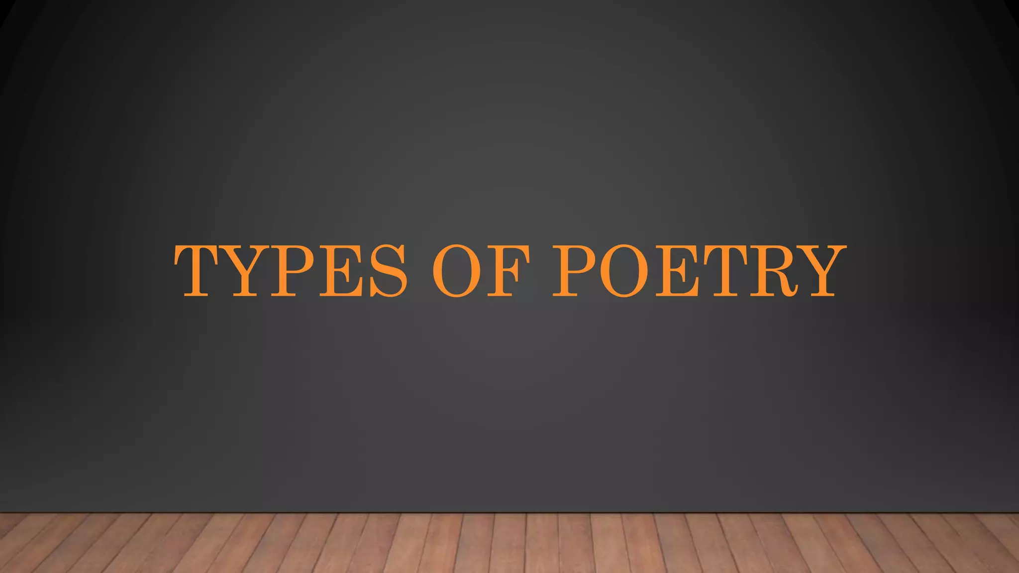 TYPES OF POETRY
 