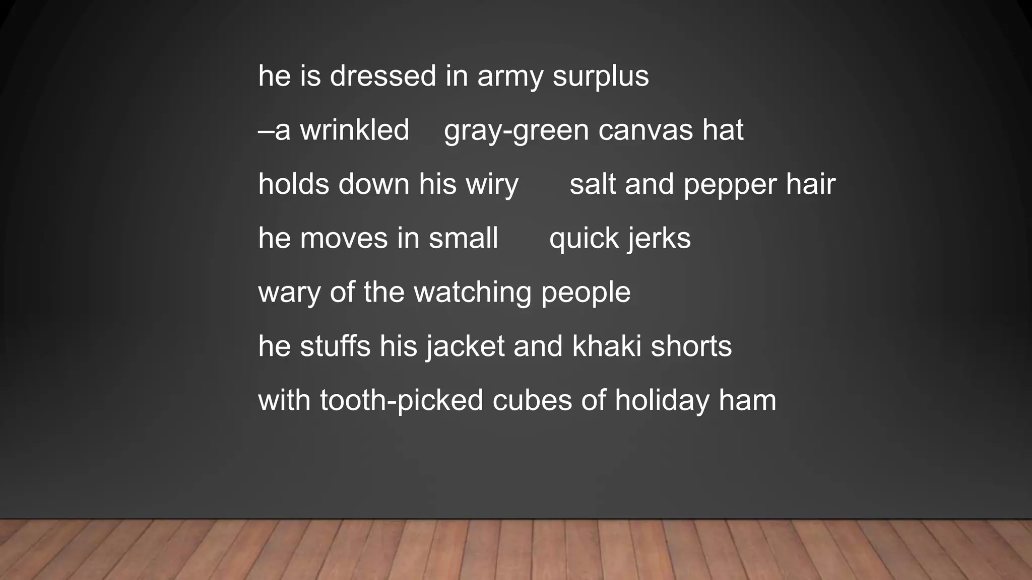 he is dressed in army surplus
–a wrinkled gray-green canvas hat
holds down his wiry salt and pepper hair
he moves in small quick jerks
wary of the watching people
he stuffs his jacket and khaki shorts
with tooth-picked cubes of holiday ham
 