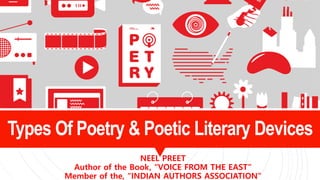 Types Of Poetry & Poetic Literary Devices
NEEL PREET
Author of the Book, “VOICE FROM THE EAST”
Member of the, “INDIAN AUTHORS ASSOCIATION”
 
