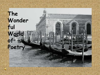 The
Wonder
ful
World
of
Poetry…
 