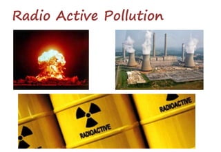 Radio Active Pollution
 