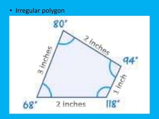 • Irregular polygon 
 
