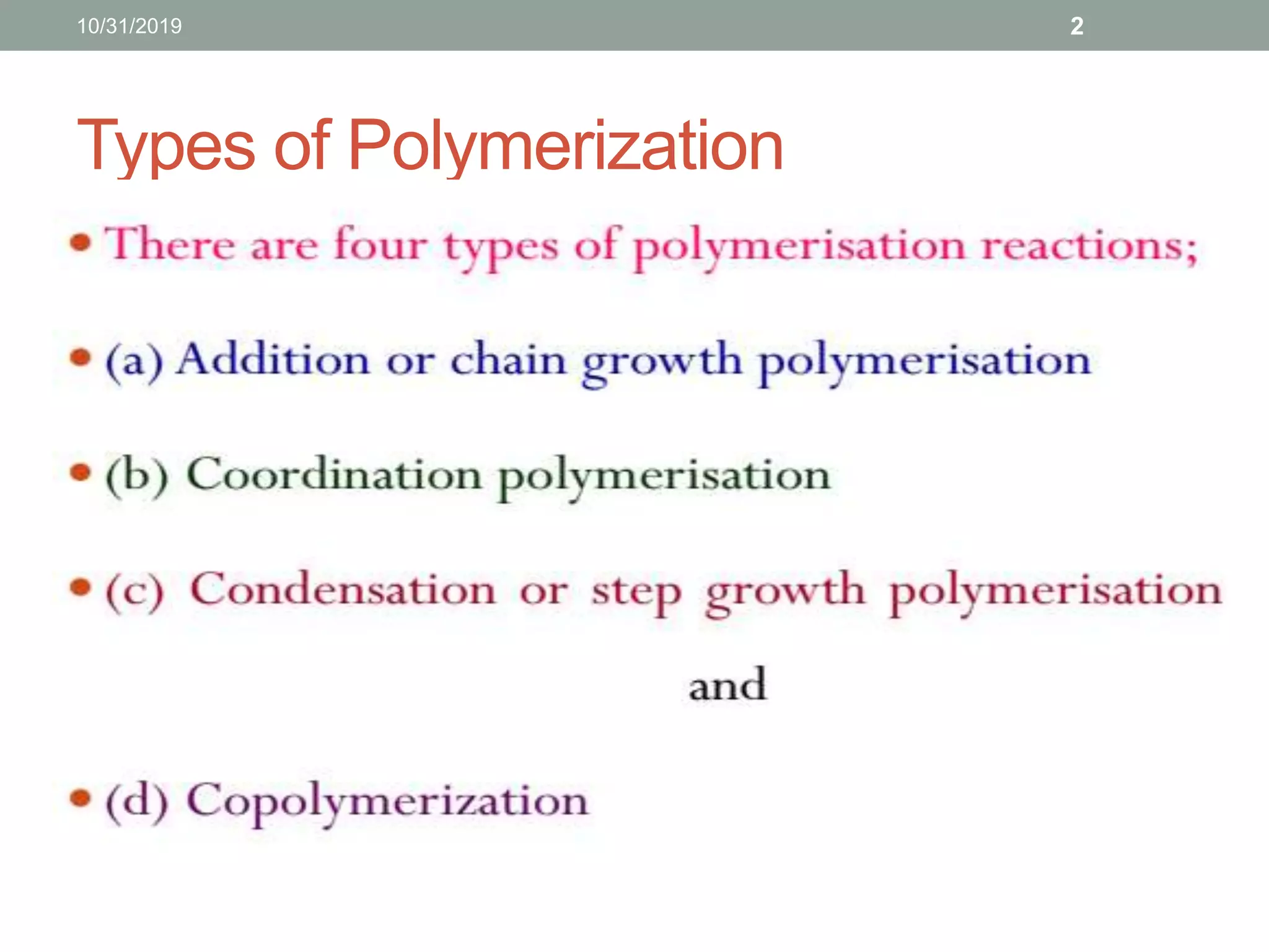 Types of Polymerization
10/31/2019 2
 
