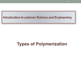 Types of Polymerization
1
 
