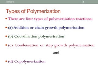 Types of Polymerization
10/31/2019 2
 