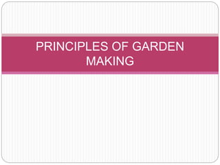 PRINCIPLES OF GARDEN
MAKING
 