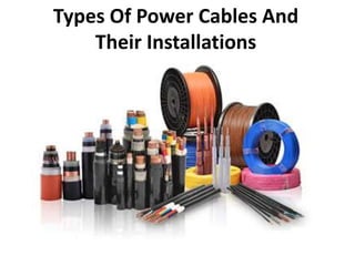 Types Of Power Cables And
Their Installations
 