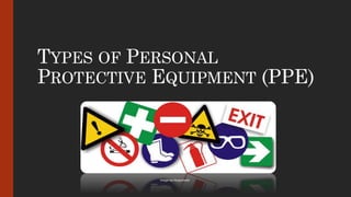 TYPES OF PERSONAL
PROTECTIVE EQUIPMENT (PPE)
Image via Hospotrade
 
