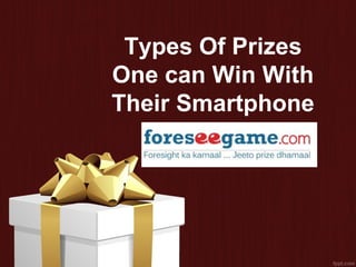 Types Of Prizes
One can Win With
Their Smartphone
 