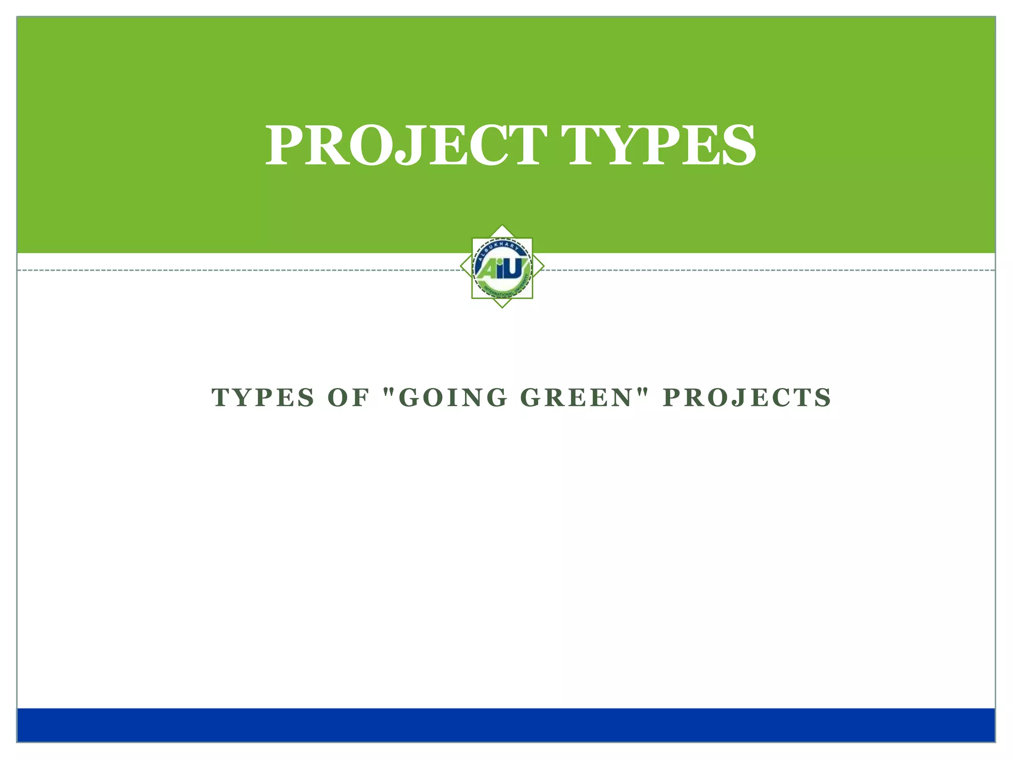 PROJECT TYPES



TYPES OF "GOING GREEN" PROJECTS
 