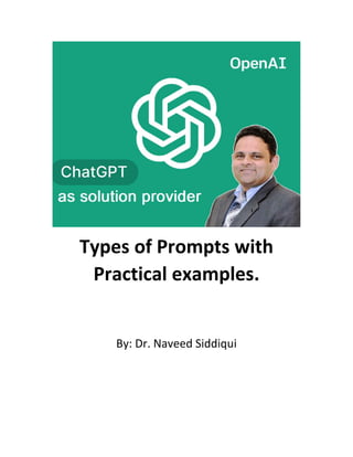 Types of Prompts with
Practical examples.
By: Dr. Naveed Siddiqui
 