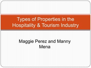 Maggie Perez and Manny Mena Types of Properties in the Hospitality & Tourism Industry 