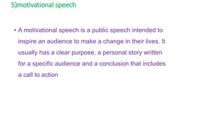 5)motivational speech
• A motivational speech is a public speech intended to
inspire an audience to make a change in their...
