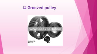  Grooved pulley
 