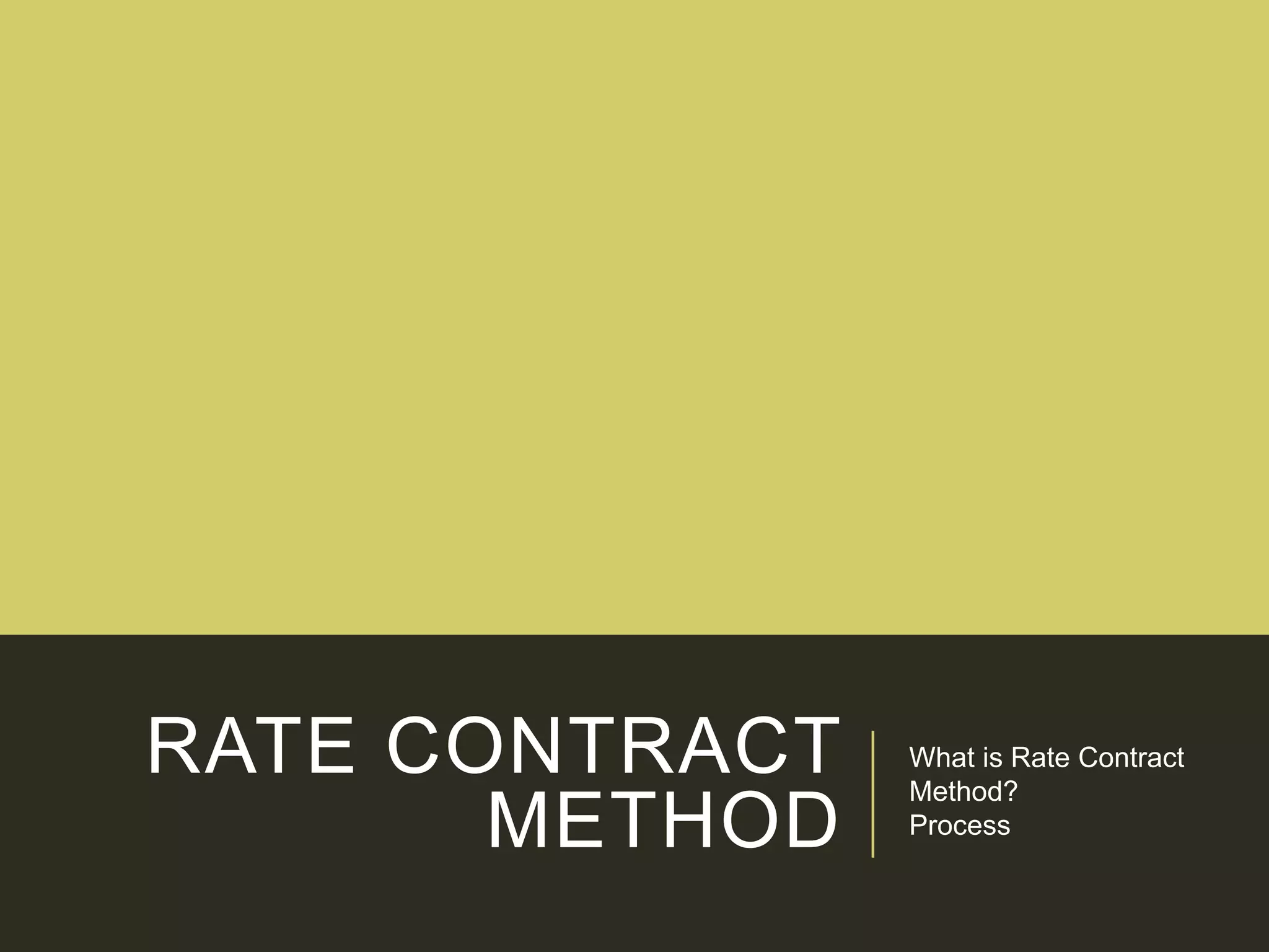 RATE CONTRACT
METHOD
What is Rate Contract
Method?
Process
 